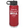 Pardon Me Which Level of Hell is This - Laser Engraved Stainless Steel Drinkware - 1200 -