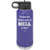 Pardon Me Which Level of Hell is This - Laser Engraved Stainless Steel Drinkware - 1200 -