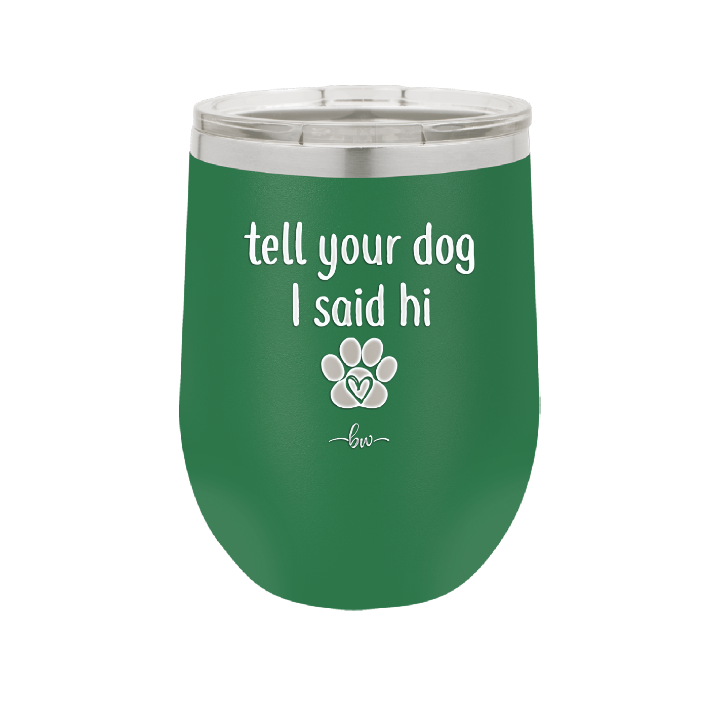 Tell Your Dog I Said Hi - Laser Engraved Stainless Steel Drinkware - 1201 -