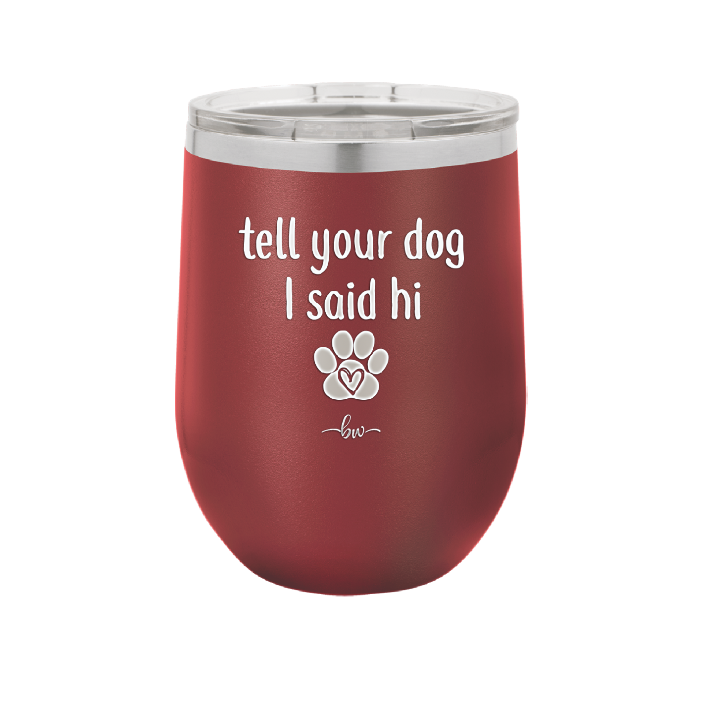 Tell Your Dog I Said Hi - Laser Engraved Stainless Steel Drinkware - 1201 -