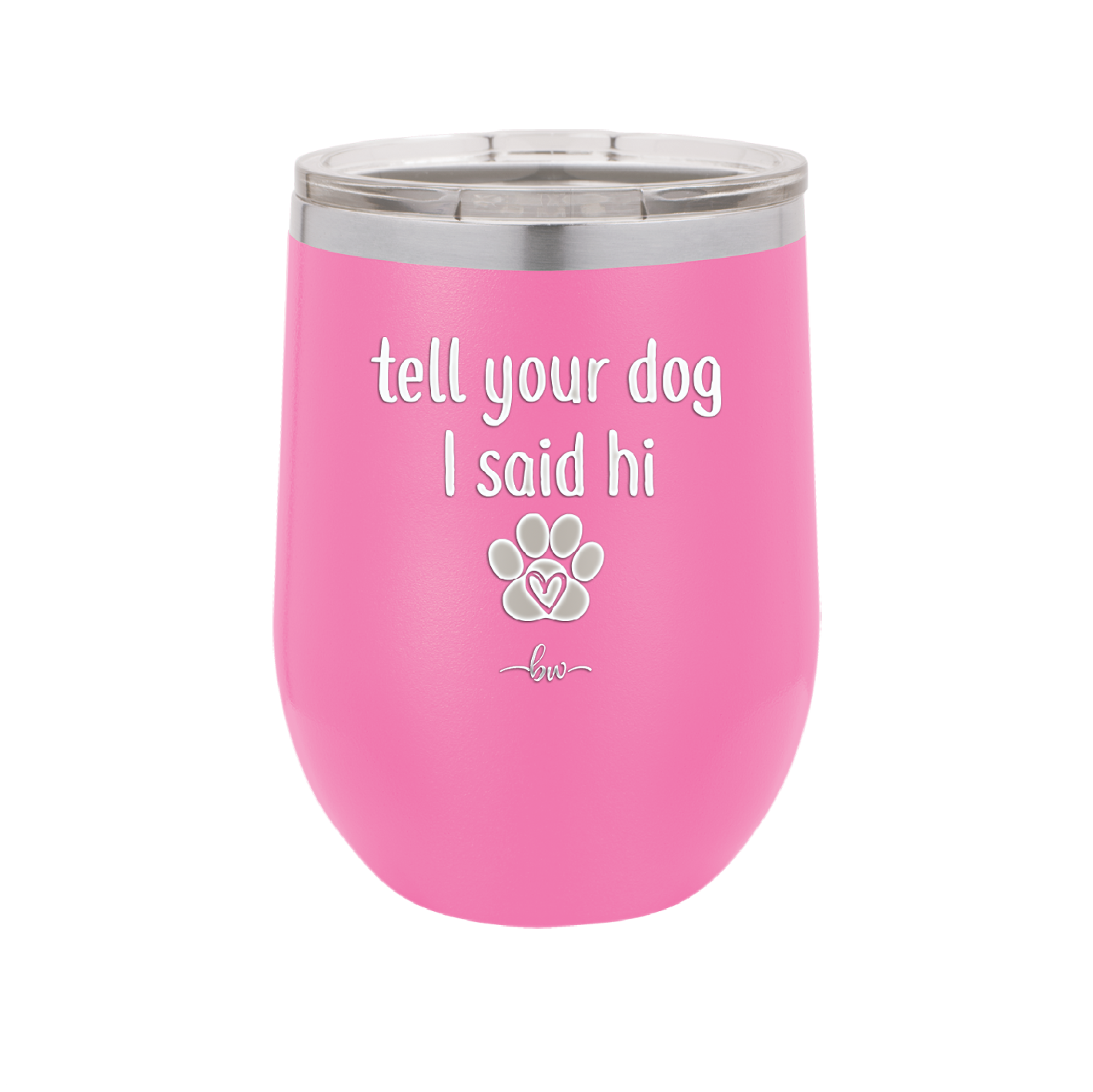 Tell Your Dog I Said Hi - Laser Engraved Stainless Steel Drinkware - 1201 -