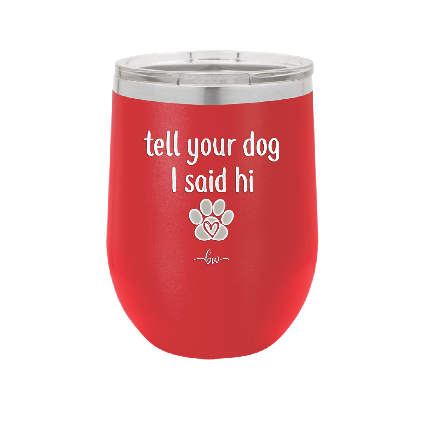 Tell Your Dog I Said Hi - Laser Engraved Stainless Steel Drinkware - 1201 -