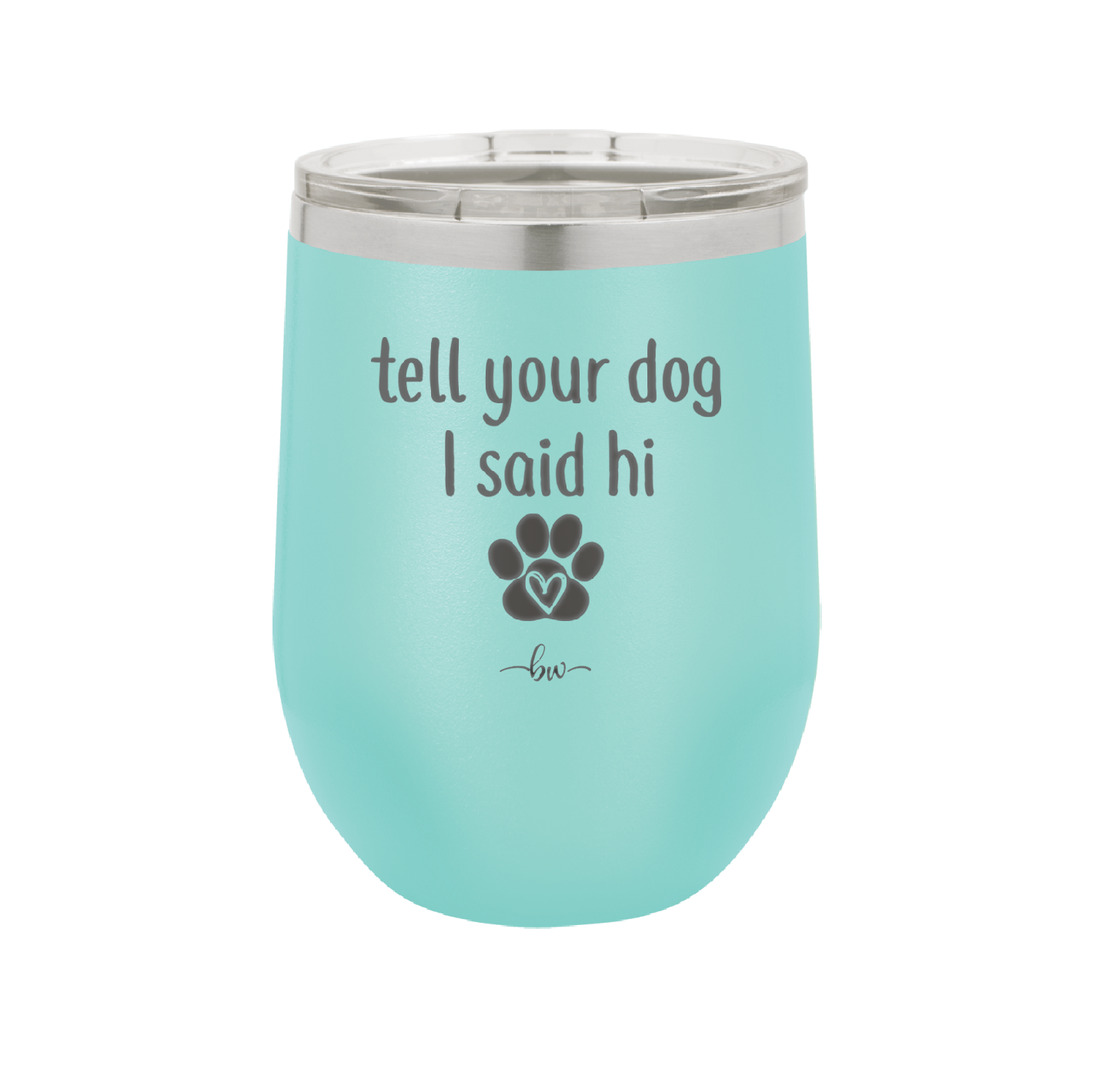 Tell Your Dog I Said Hi - Laser Engraved Stainless Steel Drinkware - 1201 -