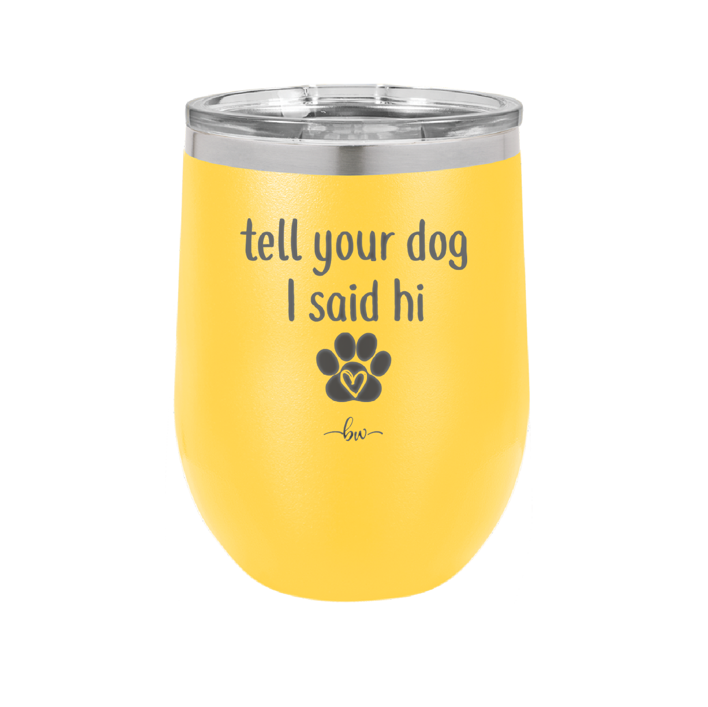 Tell Your Dog I Said Hi - Laser Engraved Stainless Steel Drinkware - 1201 -