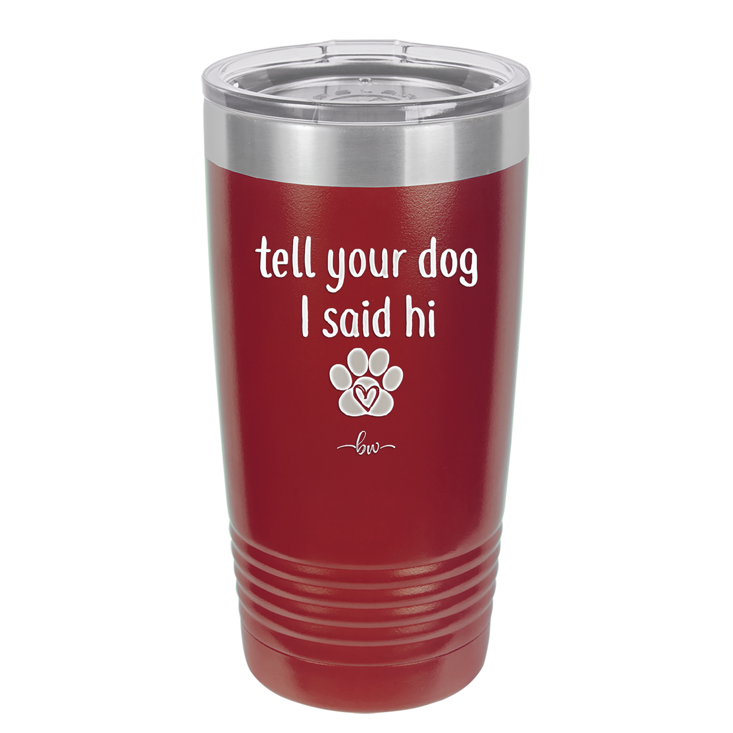 Tell Your Dog I Said Hi - Laser Engraved Stainless Steel Drinkware - 1201 -