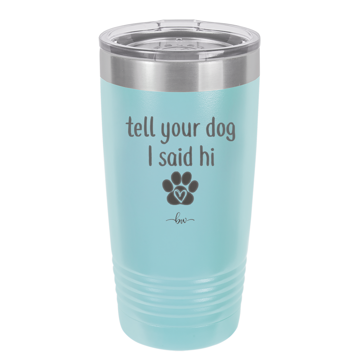 Tell Your Dog I Said Hi - Laser Engraved Stainless Steel Drinkware - 1201 -
