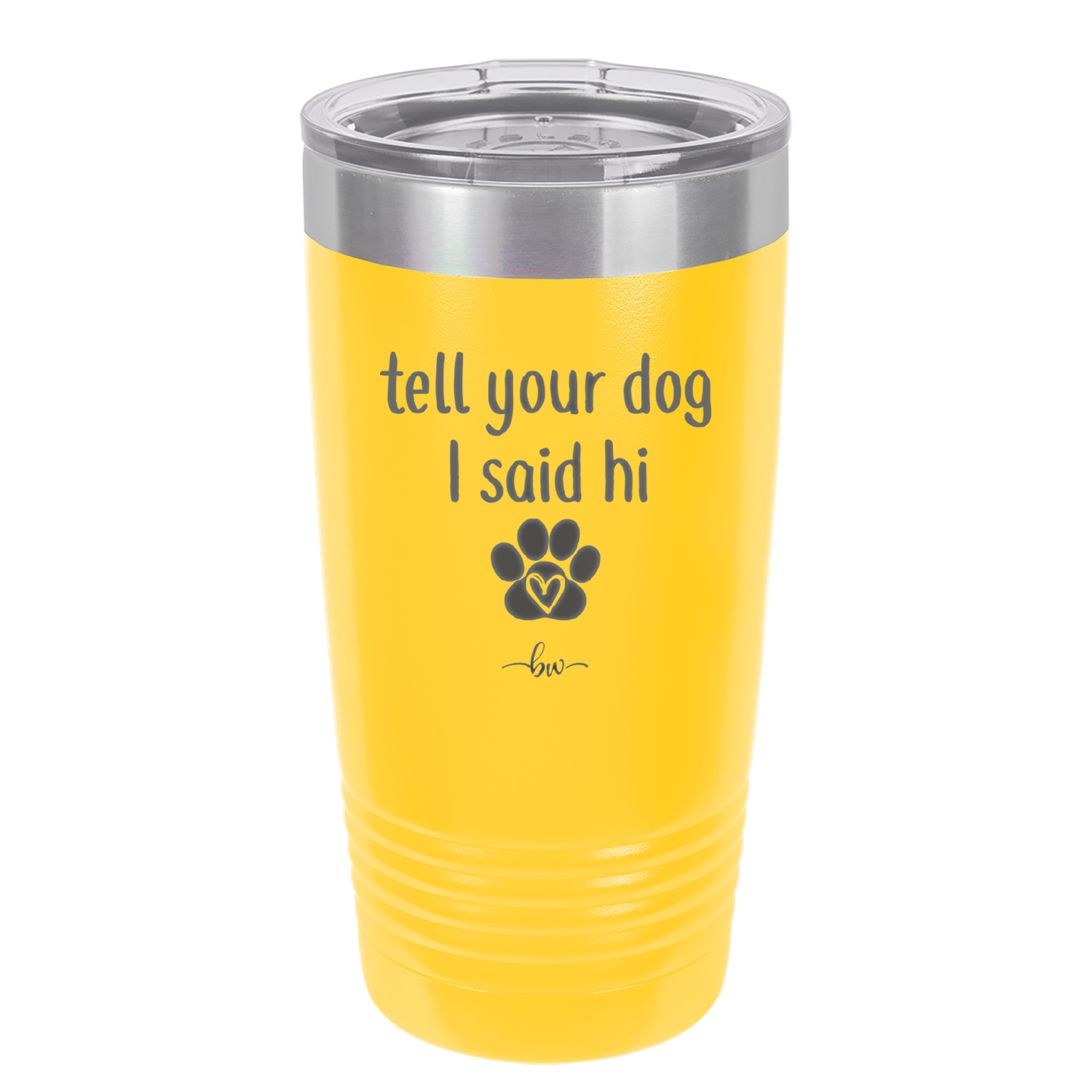 Tell Your Dog I Said Hi - Laser Engraved Stainless Steel Drinkware - 1201 -