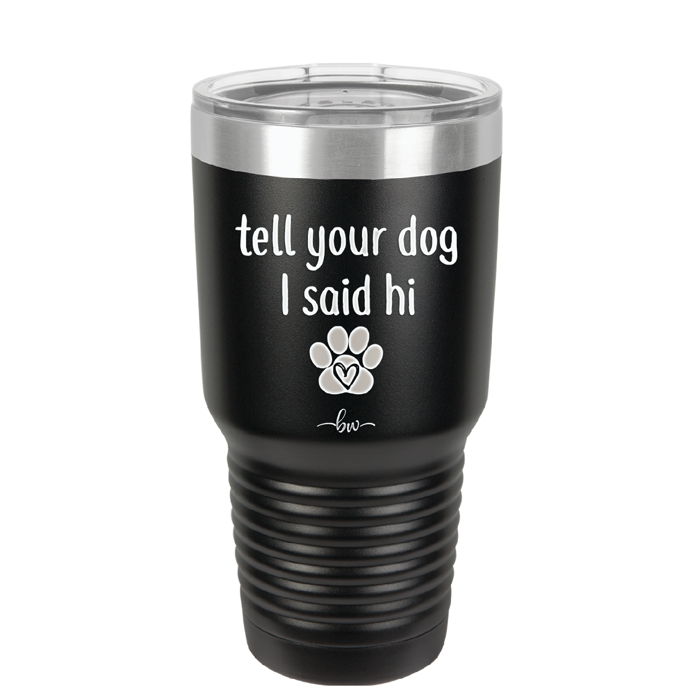 Tell Your Dog I Said Hi - Laser Engraved Stainless Steel Drinkware - 1201 -