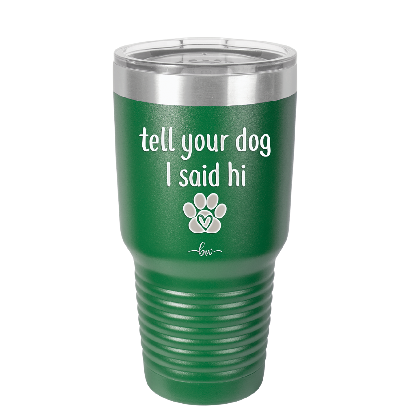 Tell Your Dog I Said Hi - Laser Engraved Stainless Steel Drinkware - 1201 -