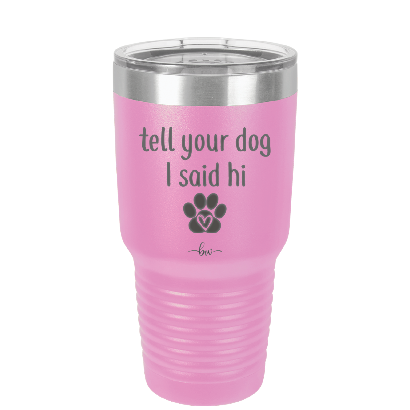 Tell Your Dog I Said Hi - Laser Engraved Stainless Steel Drinkware - 1201 -