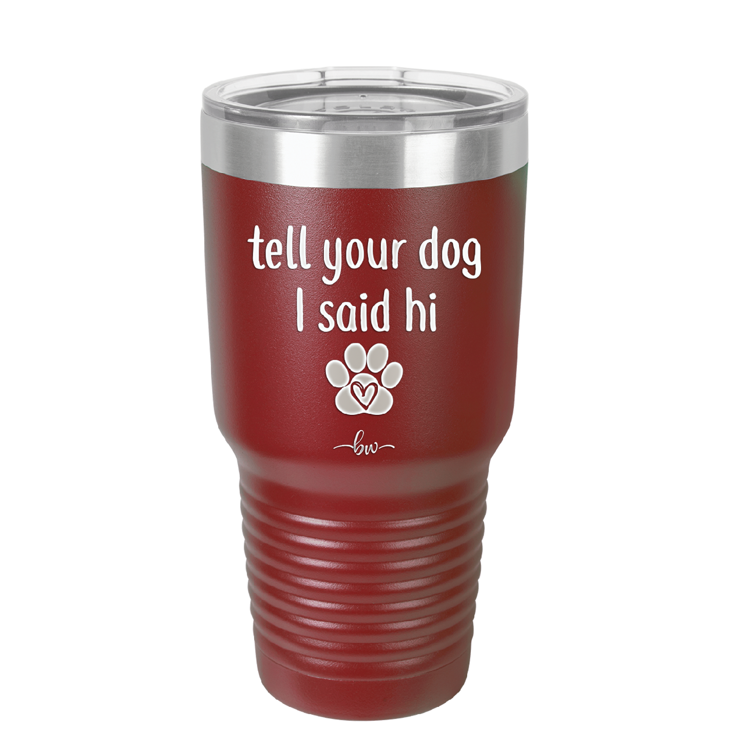 Tell Your Dog I Said Hi - Laser Engraved Stainless Steel Drinkware - 1201 -