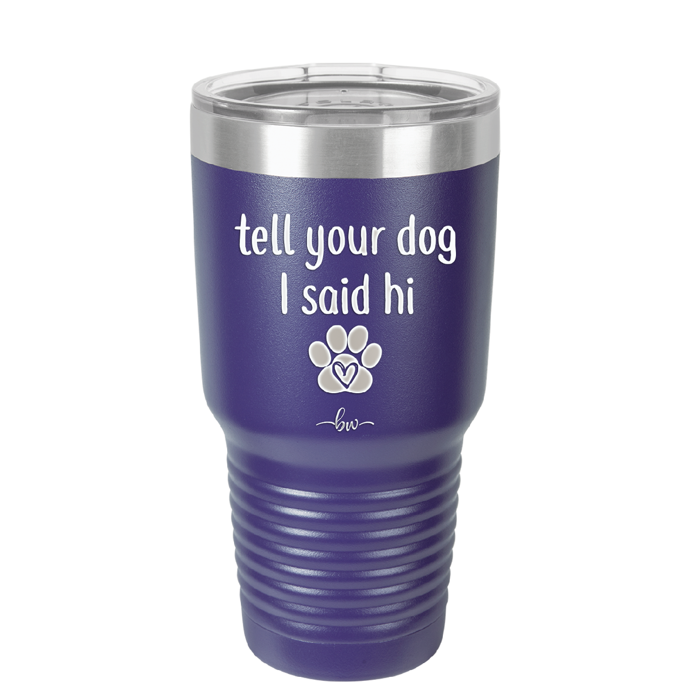 Tell Your Dog I Said Hi - Laser Engraved Stainless Steel Drinkware - 1201 -