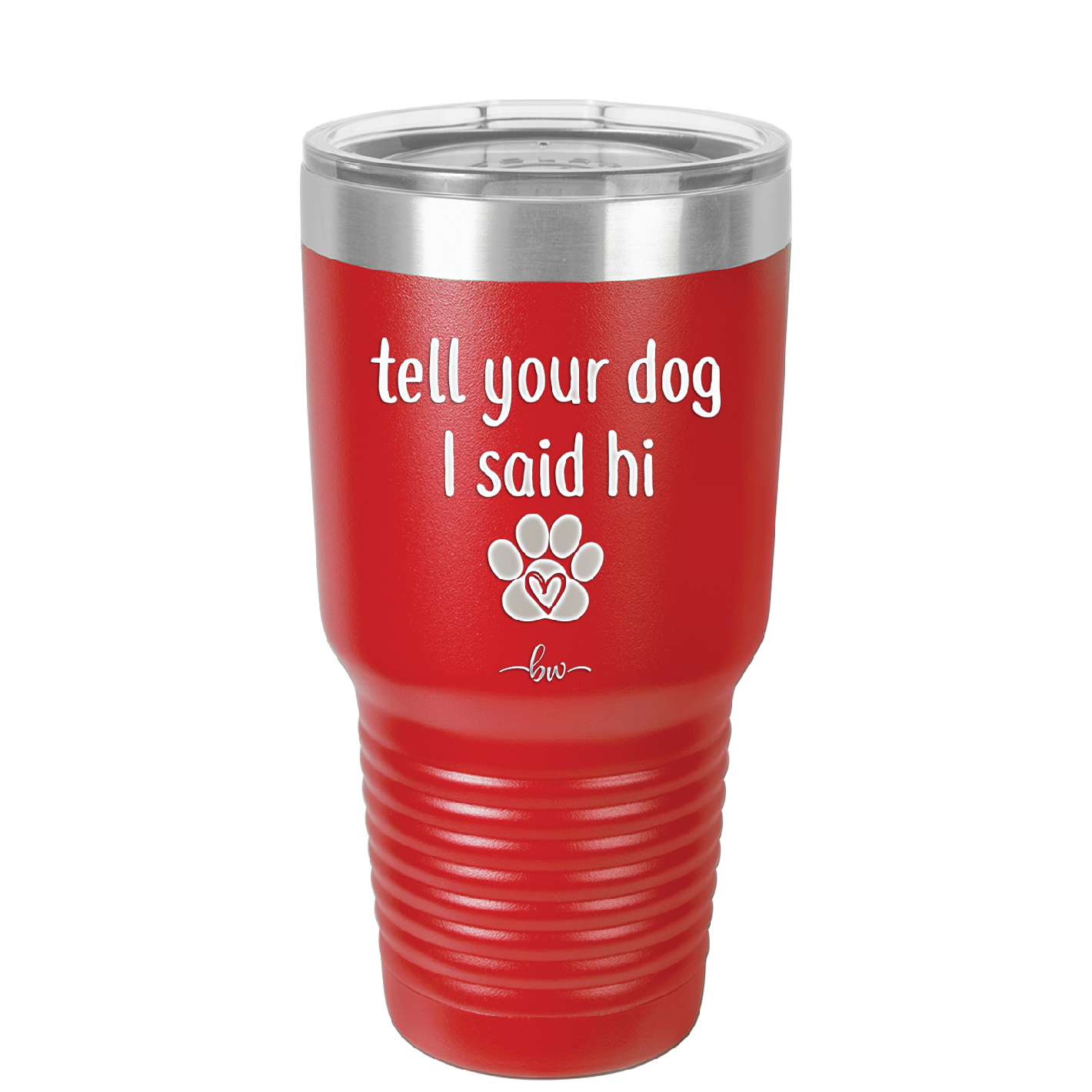 Tell Your Dog I Said Hi - Laser Engraved Stainless Steel Drinkware - 1201 -