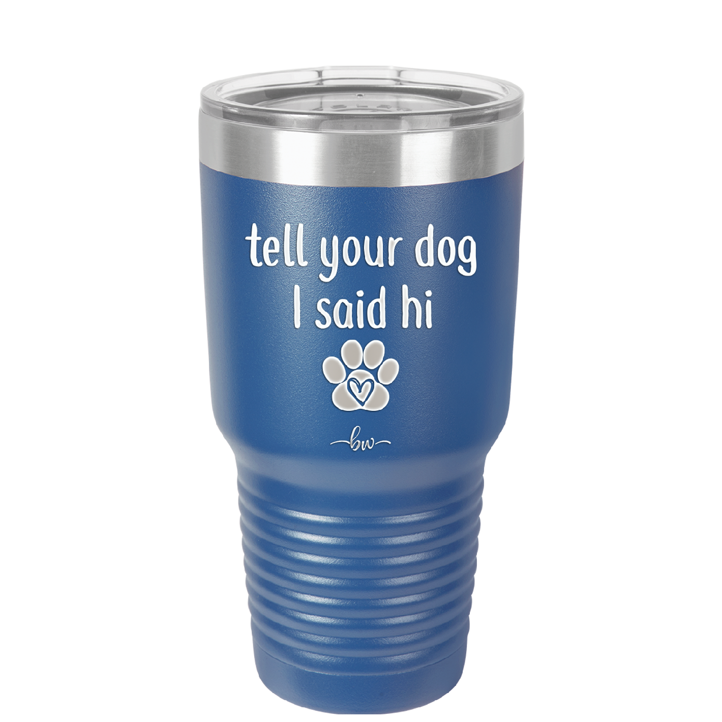 Tell Your Dog I Said Hi - Laser Engraved Stainless Steel Drinkware - 1201 -