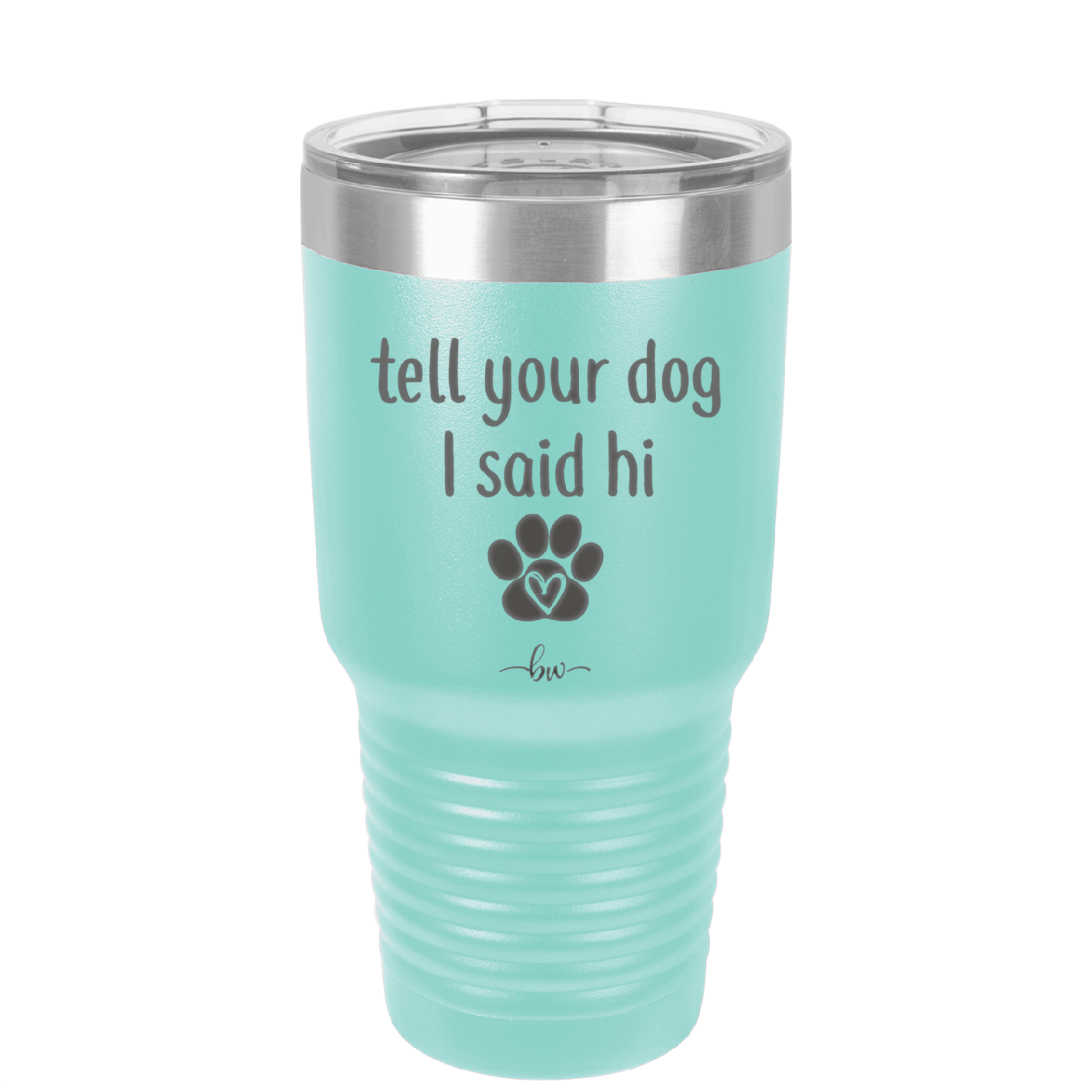 Tell Your Dog I Said Hi - Laser Engraved Stainless Steel Drinkware - 1201 -