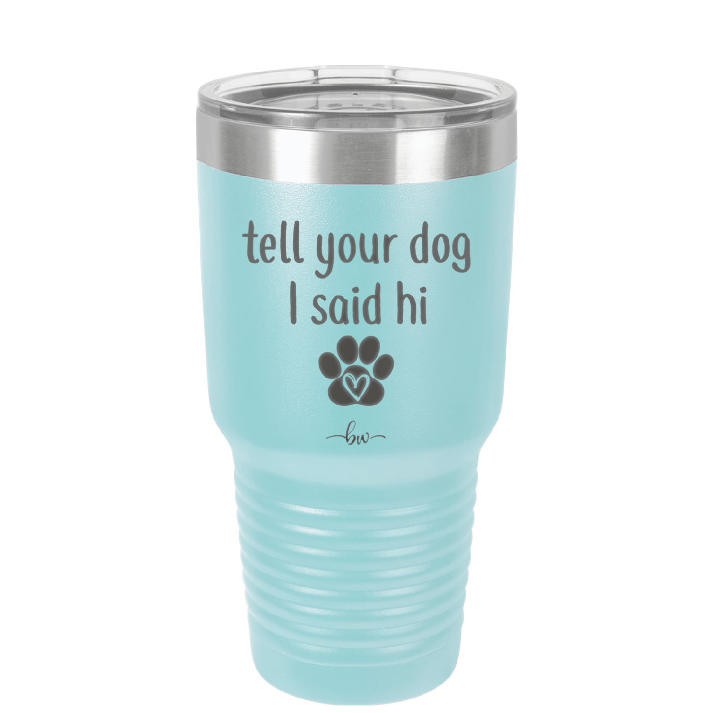 Tell Your Dog I Said Hi - Laser Engraved Stainless Steel Drinkware - 1201 -