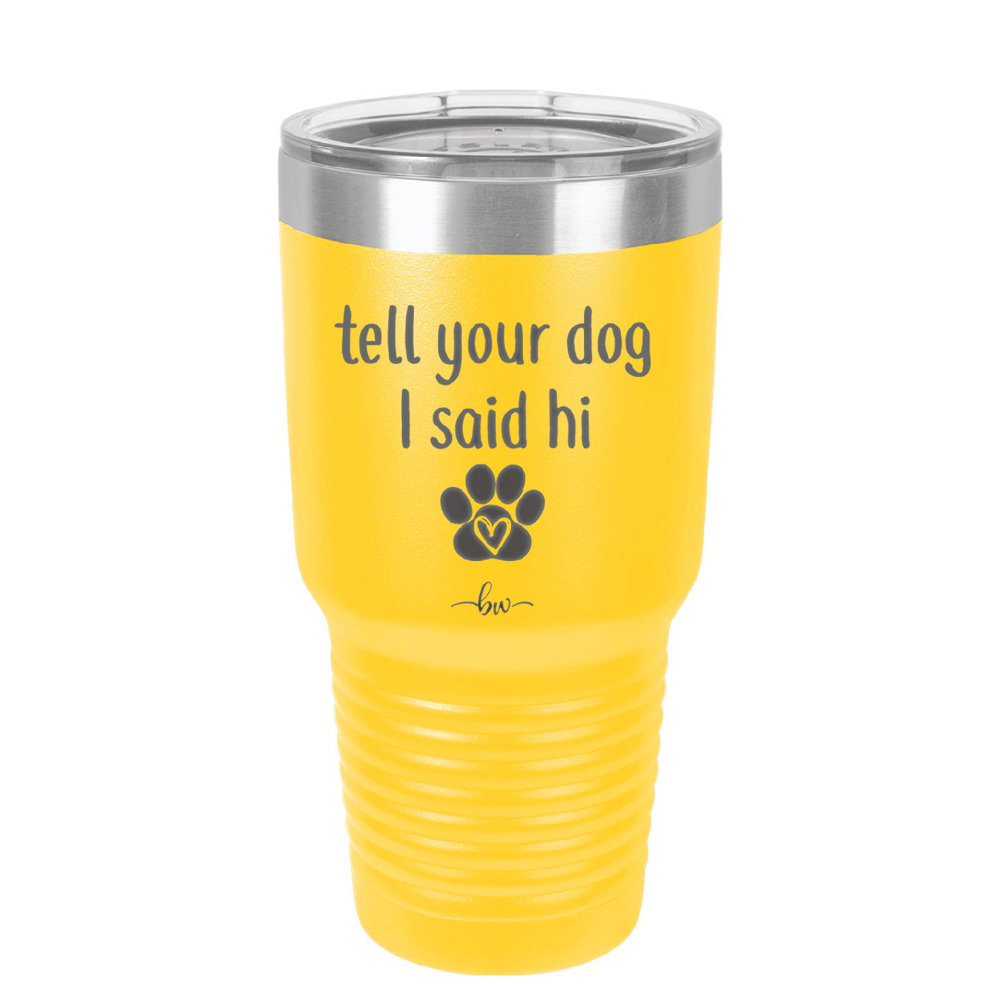 Tell Your Dog I Said Hi - Laser Engraved Stainless Steel Drinkware - 1201 -