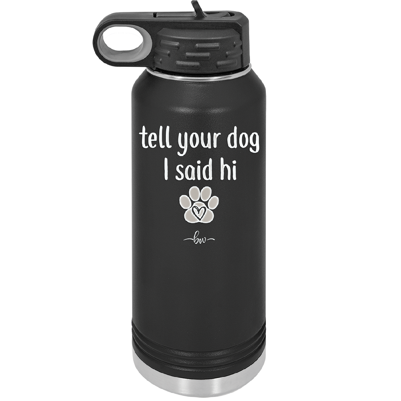 Tell Your Dog I Said Hi - Laser Engraved Stainless Steel Drinkware - 1201 -