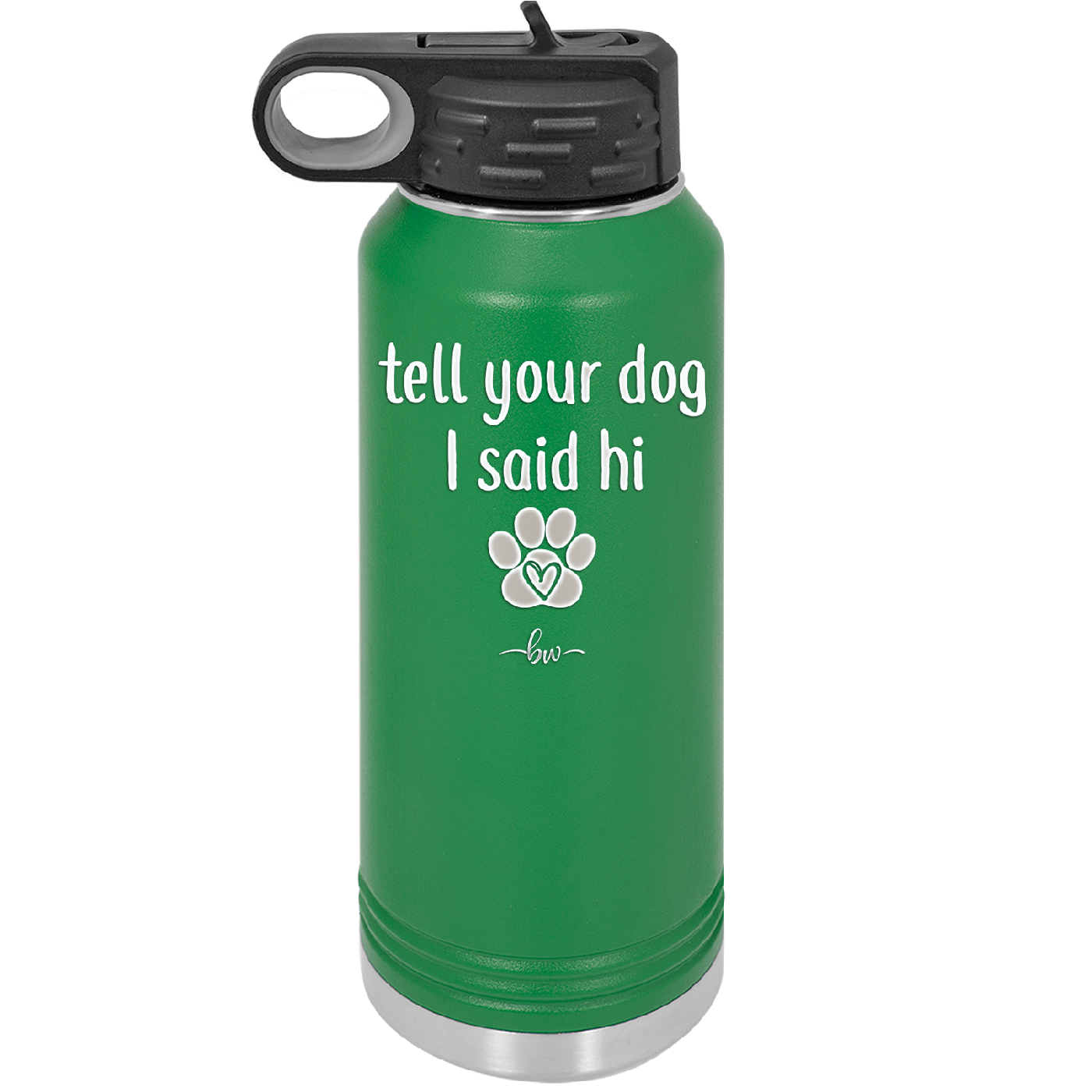 Tell Your Dog I Said Hi - Laser Engraved Stainless Steel Drinkware - 1201 -