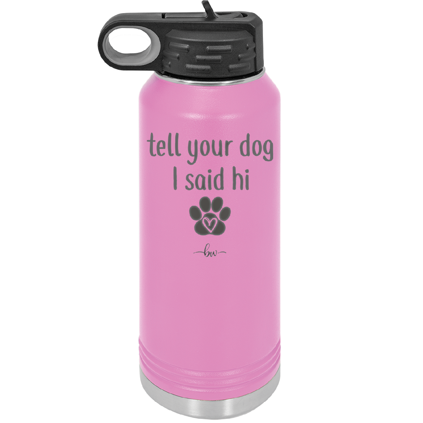 Tell Your Dog I Said Hi - Laser Engraved Stainless Steel Drinkware - 1201 -