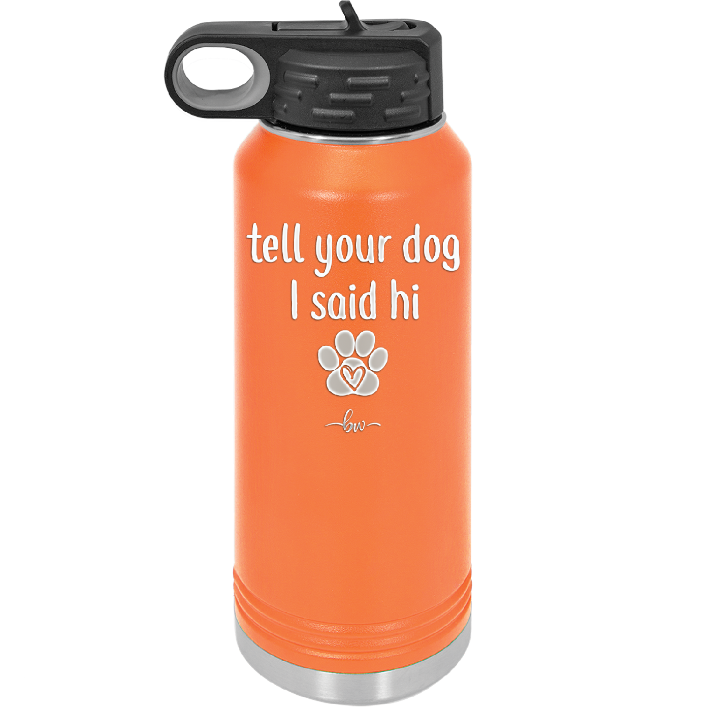 Tell Your Dog I Said Hi - Laser Engraved Stainless Steel Drinkware - 1201 -