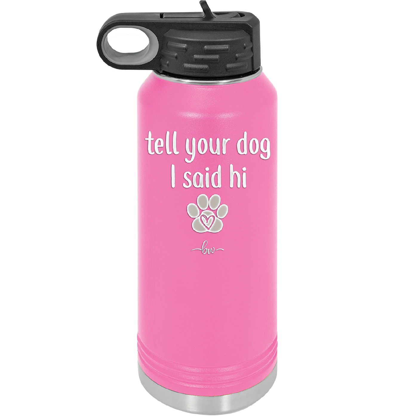 Tell Your Dog I Said Hi - Laser Engraved Stainless Steel Drinkware - 1201 -