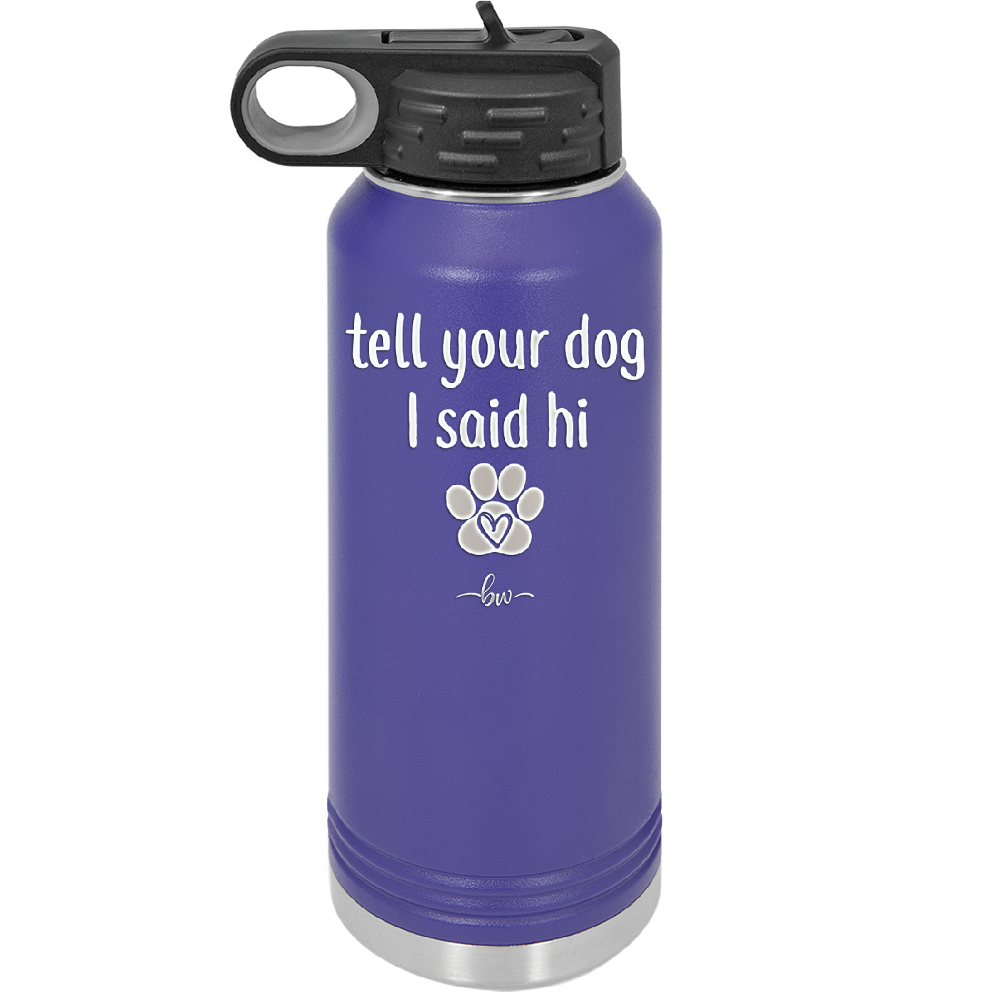 Tell Your Dog I Said Hi - Laser Engraved Stainless Steel Drinkware - 1201 -