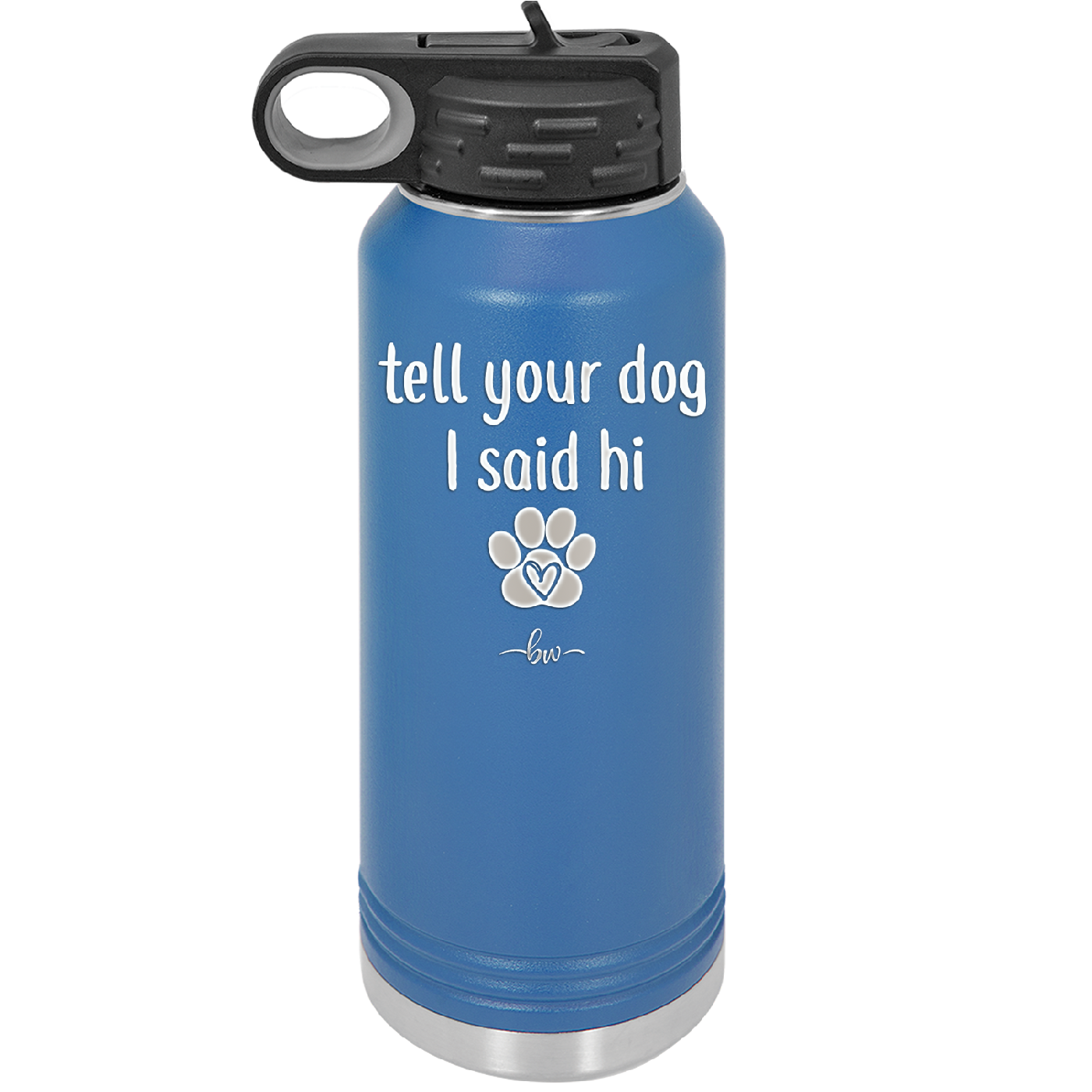 Tell Your Dog I Said Hi - Laser Engraved Stainless Steel Drinkware - 1201 -