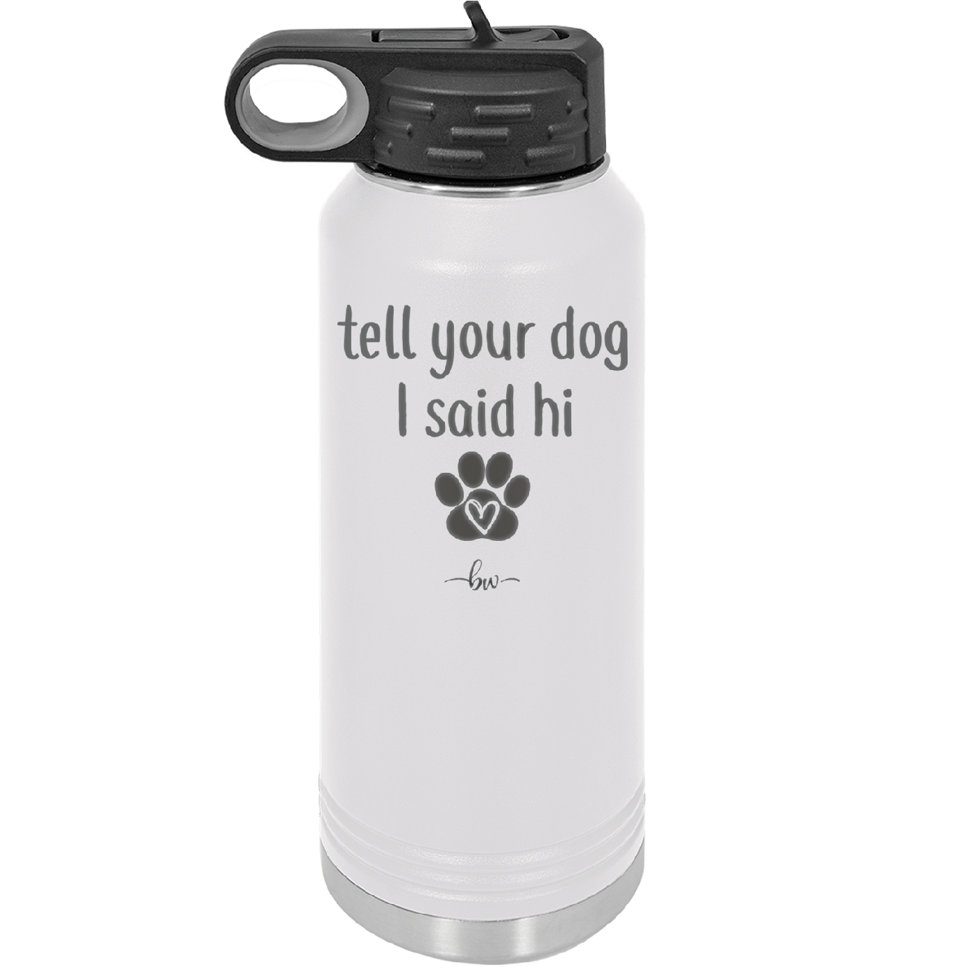 Tell Your Dog I Said Hi - Laser Engraved Stainless Steel Drinkware - 1201 -