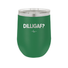 DILLIGAF - Laser Engraved Stainless Steel Drinkware - 1202 -