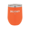 DILLIGAF - Laser Engraved Stainless Steel Drinkware - 1202 -