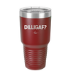 DILLIGAF - Laser Engraved Stainless Steel Drinkware - 1202 -