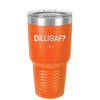 DILLIGAF - Laser Engraved Stainless Steel Drinkware - 1202 -