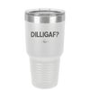 DILLIGAF - Laser Engraved Stainless Steel Drinkware - 1202 -