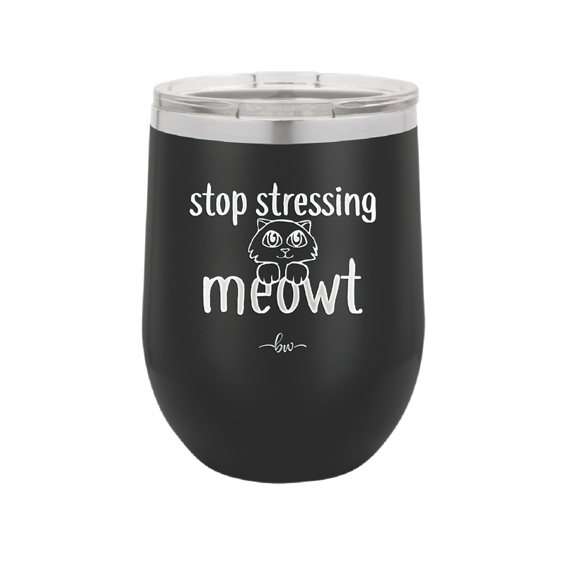 Stop Stressing Meowt - Laser Engraved Stainless Steel Drinkware - 1203 -