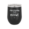 Stop Stressing Meowt - Laser Engraved Stainless Steel Drinkware - 1203 -