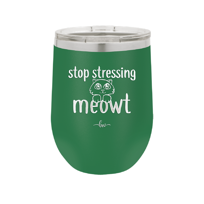 Stop Stressing Meowt - Laser Engraved Stainless Steel Drinkware - 1203 -