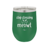 Stop Stressing Meowt - Laser Engraved Stainless Steel Drinkware - 1203 -