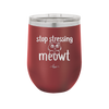 Stop Stressing Meowt - Laser Engraved Stainless Steel Drinkware - 1203 -