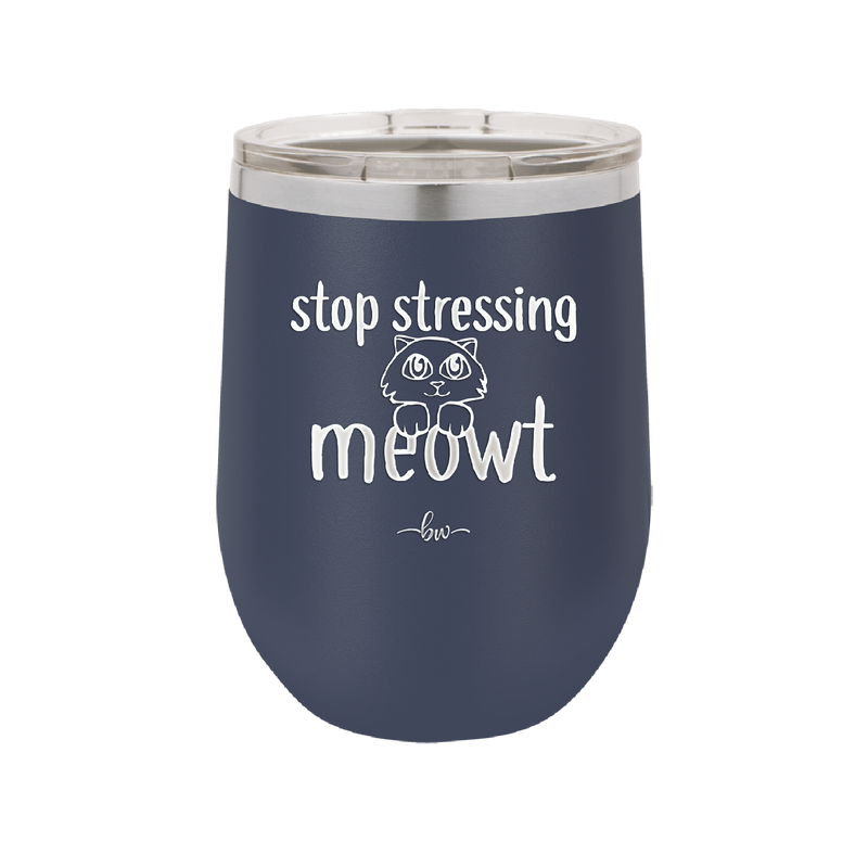 Stop Stressing Meowt - Laser Engraved Stainless Steel Drinkware - 1203 -