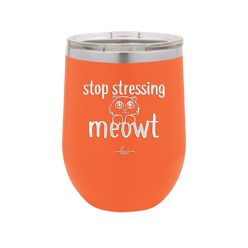 Stop Stressing Meowt - Laser Engraved Stainless Steel Drinkware - 1203 -