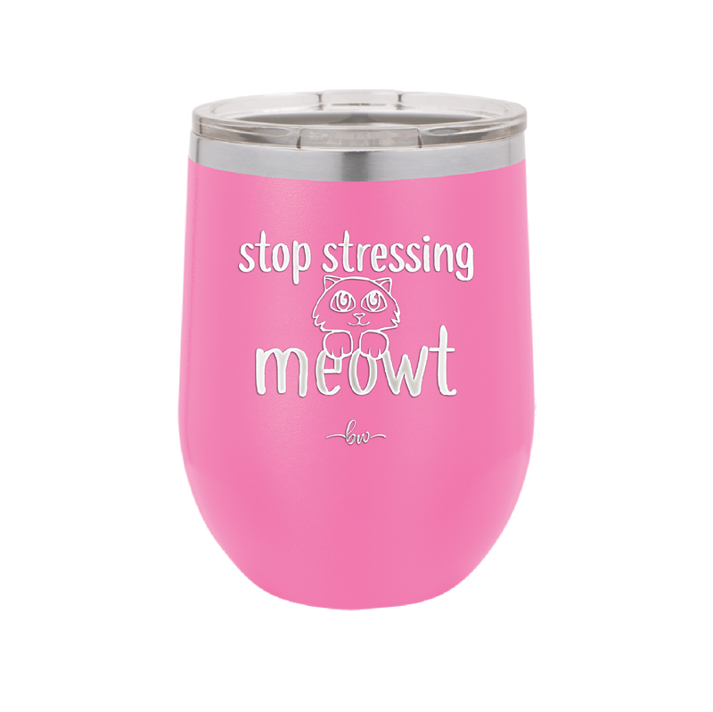 Stop Stressing Meowt - Laser Engraved Stainless Steel Drinkware - 1203 -