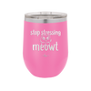 Stop Stressing Meowt - Laser Engraved Stainless Steel Drinkware - 1203 -