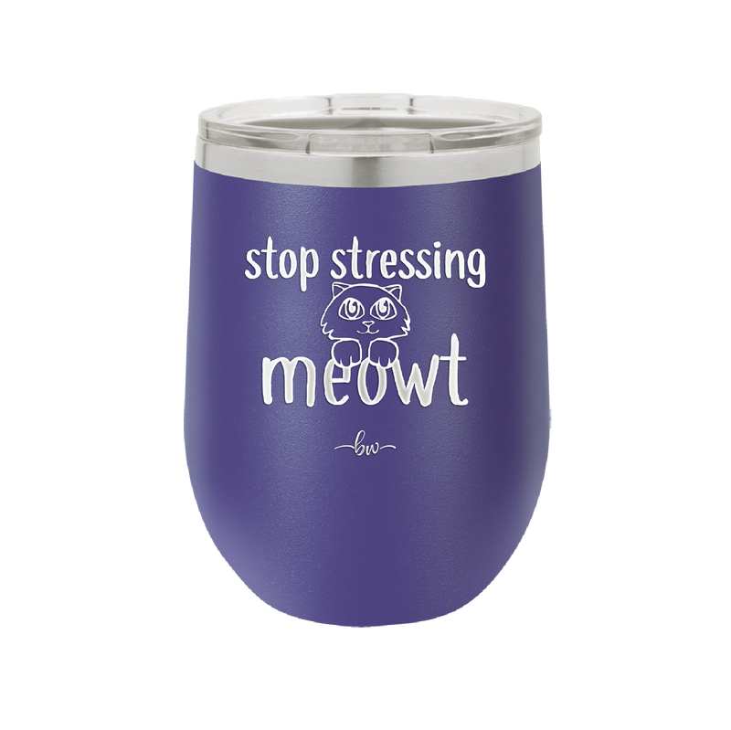 Stop Stressing Meowt - Laser Engraved Stainless Steel Drinkware - 1203 -