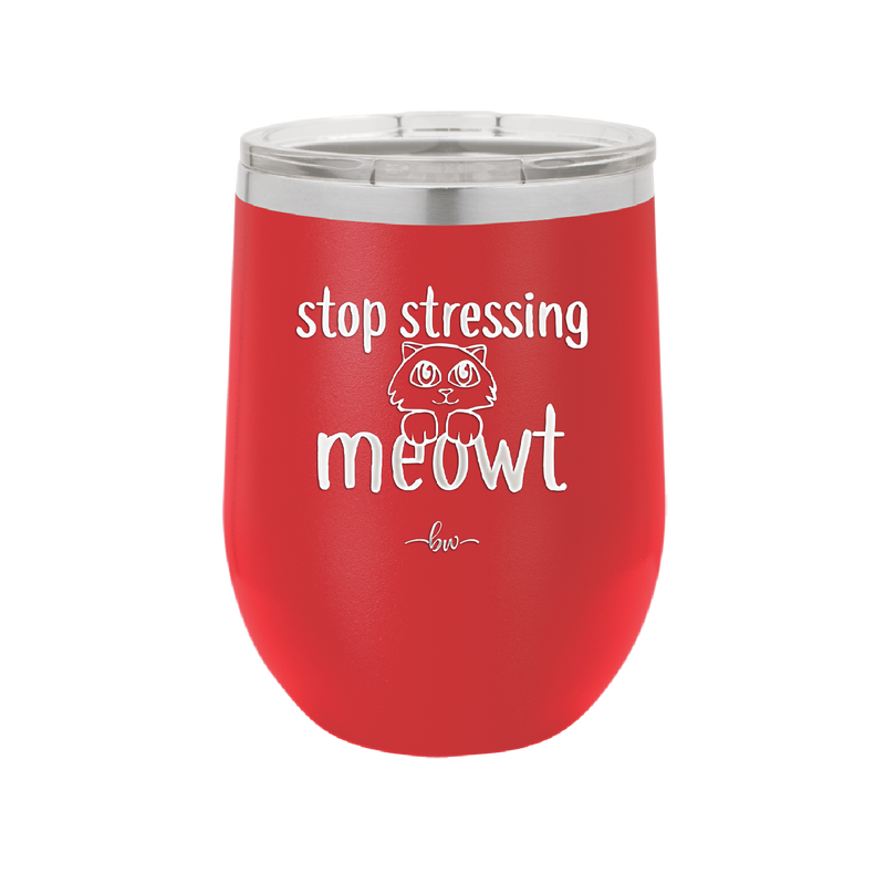 Stop Stressing Meowt - Laser Engraved Stainless Steel Drinkware - 1203 -
