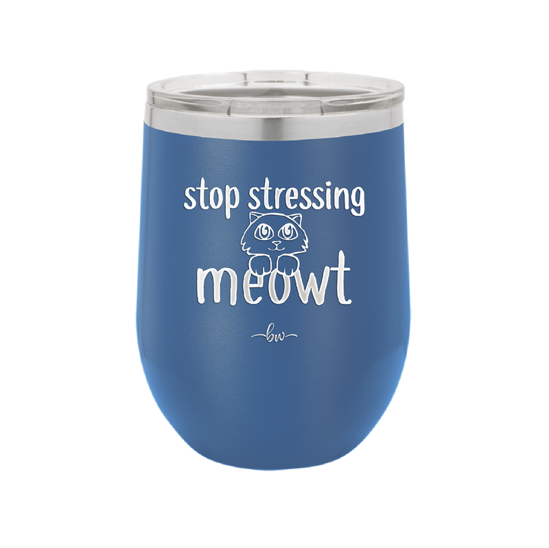 Stop Stressing Meowt - Laser Engraved Stainless Steel Drinkware - 1203 -