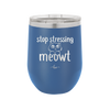 Stop Stressing Meowt - Laser Engraved Stainless Steel Drinkware - 1203 -