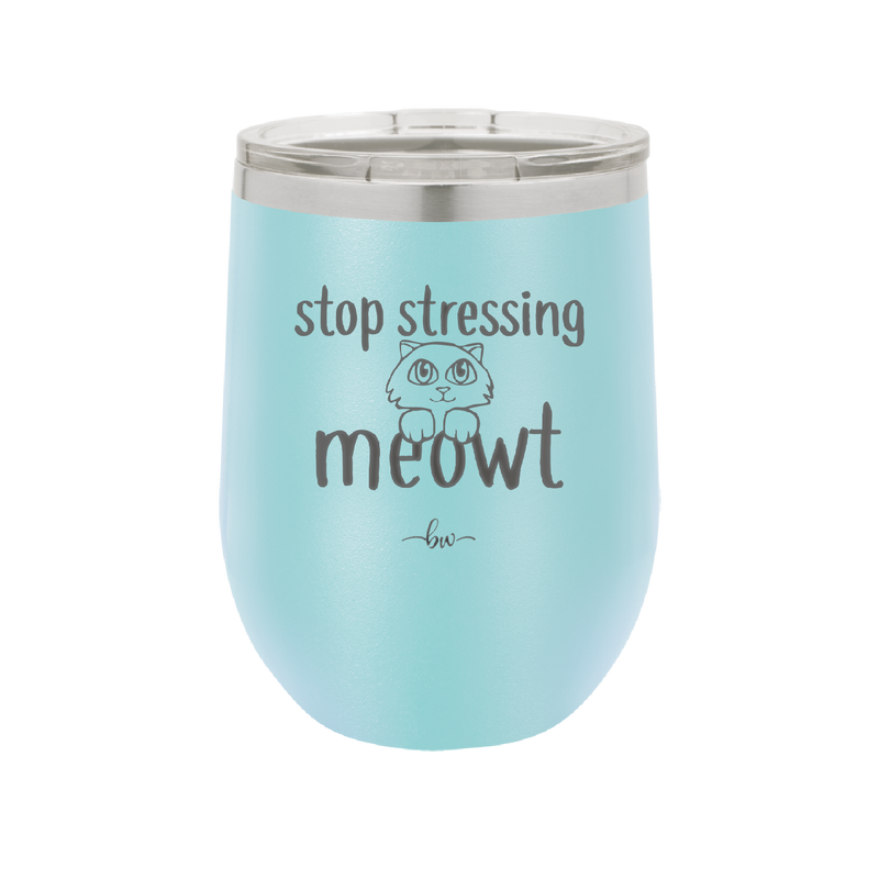 Stop Stressing Meowt - Laser Engraved Stainless Steel Drinkware - 1203 -