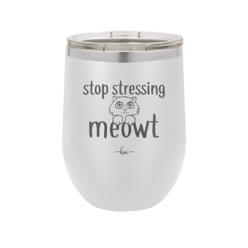 Stop Stressing Meowt - Laser Engraved Stainless Steel Drinkware - 1203 -