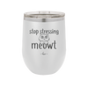 Stop Stressing Meowt - Laser Engraved Stainless Steel Drinkware - 1203 -